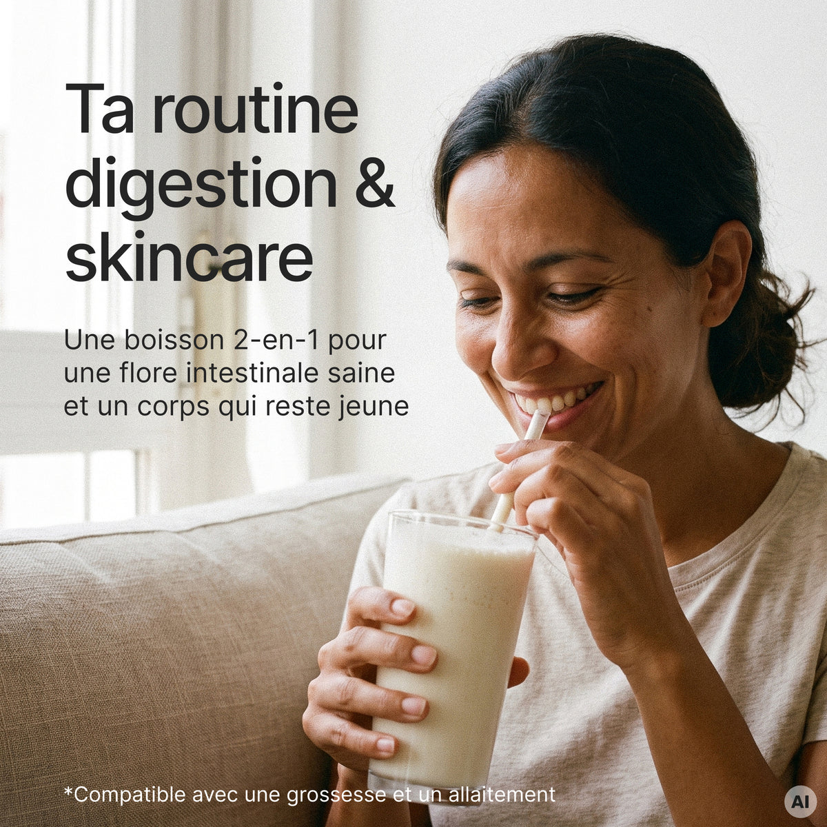 Eine lächelnde Frau trinkt aus einem Glas mit Strohhalm, begleitet von den Texten "Ta routine digestion & skincare", "Une boisson 2-en-1 pour une flore intestinale saine et un corps qui reste jeune"
