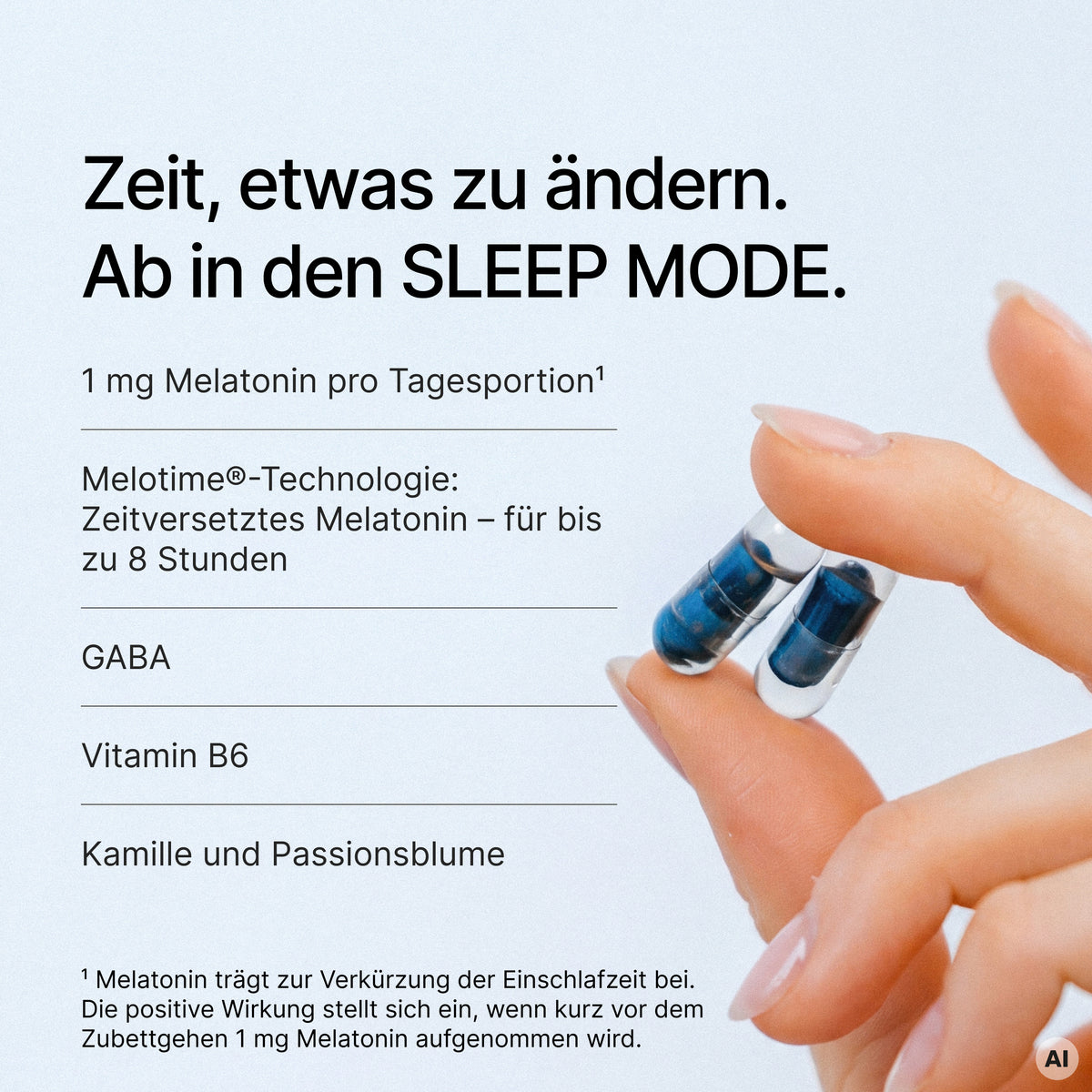 Deux gélules tenues dans une main à côté du texte "Zeit, etwas zu ändern. Ab in den SLEEP MODE. 1 mg Melatonin pro Tagesportion¹ Melotime®-Technologie: Zeitversetztes Melatonin – für bis zu 8 Stunden GABA Vitamin B6 Kamille und Passionsblume ¹"